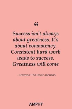 “Success isn’t always about greatness. It’s about consistency. Consistent hard work leads to success. Greatness will come.” – Dwayne ‘The Rock’ Johnson Find Myself Quotes, Dwayne The Rock Johnson, The Rock Johnson, Rock Johnson, The Rock Dwayne Johnson, Dwayne The Rock