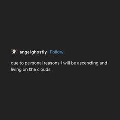 the text reads, angelhosty follow due to personal reason i will be ascending and living on the clouds