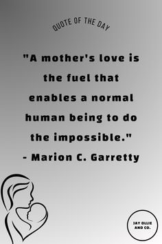 a quote on mother's love is the fuel that enables a normal human being to do the impossible