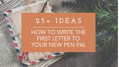 an envelope with the words 25 ideas how to write the first letter to your new pen pal