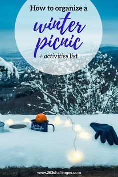 the words how to organize a winter picnic and activities list on top of a snowy mountain