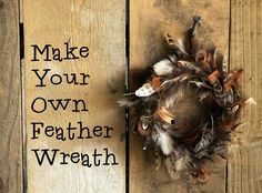 a feather wreath with the words make your own feather wreath on it next to a wood plank wall