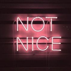 a neon sign that says not nice