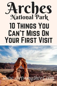 arches in the desert with text overlay that reads arches national park 10 things you can't miss on your first visit