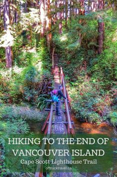 a person walking across a wooden bridge in the middle of a forest with text overlay reading hiking to the end of vancouver island cape - scott lighthouse trail