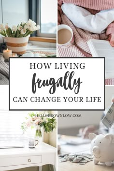 the words how living frugally can change your life are shown above photos of various items