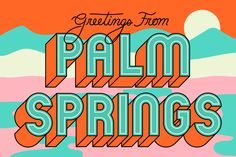 the words greeting from palm springs on an orange and blue background