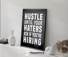 a sign that says hustle until your haters ask if you're hiring