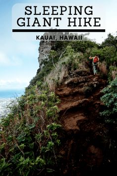 a man hiking up the side of a mountain with text overlay reading sleeping giant hike kauai, hawaii