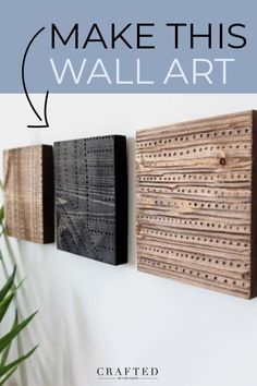 three wooden wall art pieces hanging on the wall with text overlay that says make this wall art