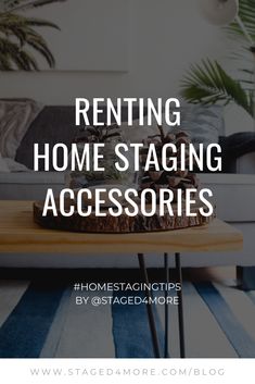 a living room with the words renting home staging accessories on it and a coffee table