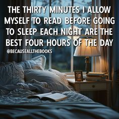 a bed with pillows and a book on it in front of a window that reads, the thirty minutes i allow myself to read before going to sleep each night are the best four hours of the day