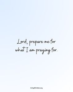 the words lord, prepare me for what i am praying for on a blue sky background