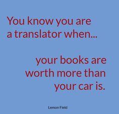 a blue background with the words you know you are a translation when your books are worth more than your cars