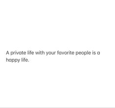 a white background with the words, a private life with your favorite people is a happy life