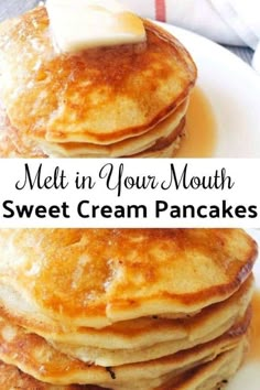 stack of pancakes with butter on top and the words melt in your mouth sweet cream pancakes