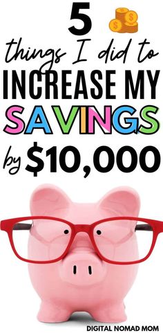 a pink pig wearing glasses with the words 5 things i did to increase my savings by $ 10, 000