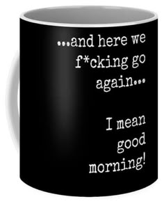 Here We Go Again Quotes, I Mean Good Morning, Here We Go Again, Black Coffee Mug, Funny Coffee Mugs