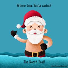 santa is swimming in the water with his hat and gloves on, saying where does santa swim?