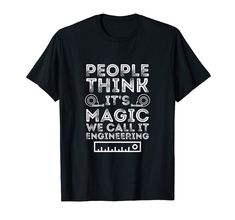 People Think It's Magic We Call It Engineering - Engineer Funny T-Shirt Gender:Men Collar:O-Neck Style:Casual Material:100% Cotton Sleeve Length:short sleeves Size : S M L XL XXL XXXL Our size table is based on actual product,please allow 1-3cm differs due to manualmeasurement.Please measure your body correctly,and then refer to our detail size information to choose a suitable size. . Professional Engineer, Magic Tricks, Funny T Shirt, White T, The Magicians, Branded T Shirts, Mens Tank Tops