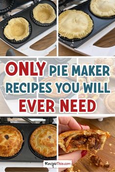 pies in pans with the words only pie maker recipes you will ever need