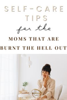 a woman sitting on her bed with the words self - care tips for the moms that are burnt the hell out