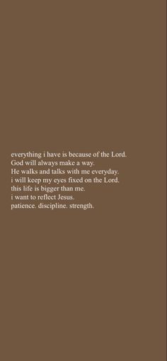 a brown background with the words, everything i have is because of the lord