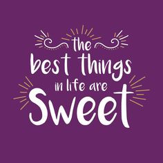 the best things in life are sweet handwritten quote on purple background with sunburst