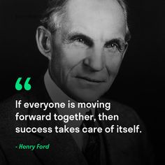 henry ford quote about moving forward and being successful in the business world - if everyone is moving forward, then success takes care of itself