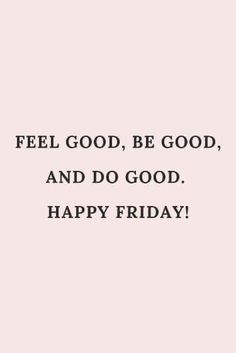 a pink background with the words feel good, be good and do good happy friday