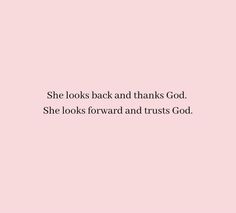 a pink background with the words she looks back and thanks god she looks forward and trusts god