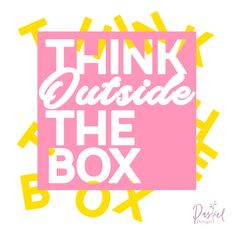 the words think outside the box are yellow and pink