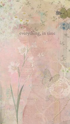 an artistic photo with flowers and butterflies on it's side, the words everything in time