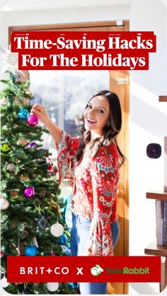 a woman decorating a christmas tree with the words time - saving hacks for the holidays