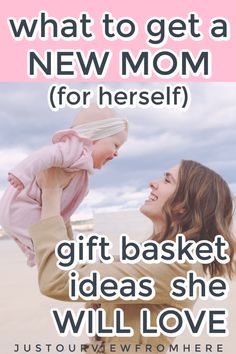 a woman holding a baby in her arms with the words, what to get a new mom for herself gift basket ideas she will love