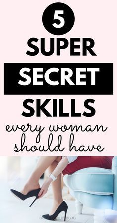 the top 5 super secret skills every woman should have in her life and how to use them