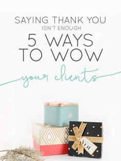 presents with the words saying thank you isn't enough 5 ways to wow