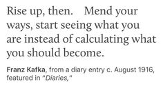 an image of a quote with the words rise up then, mend your ways, start seeing what you are instead of calculations