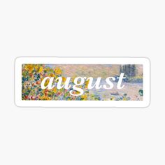 an artistic sticker with the words august on it