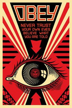 a poster with an eye on it that says, obey never trust your own eyes believe what you are told