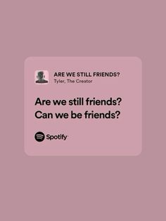 a pink background with the words are we still friends?