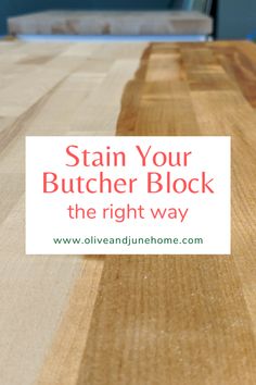 stain your butcher block the right way with text overlay that reads stain your butcher block the right way