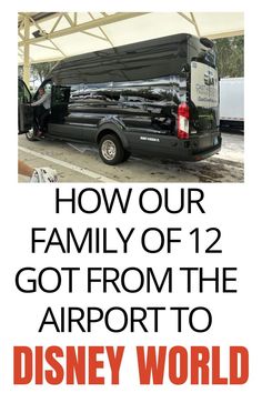 a black van with the words how our family of 12 got from the airport to disney world