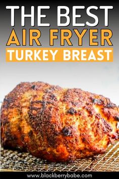 the best air fryer turkey breast on a cooling rack with text overlay that reads, the best air fryer turkey breast