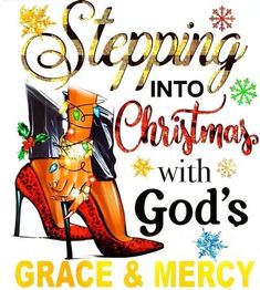 a poster with an image of a woman's high heeled shoe and the words, stepping into christmas with god's grace & mercy