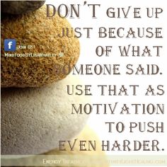 stacked rocks with the words don't give up just because of what someone said use that as motivation to push even harder