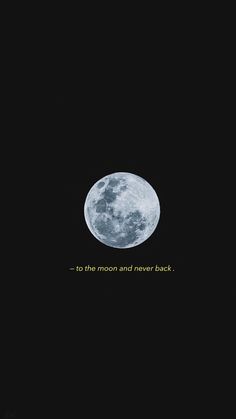 a full moon with the words to the moon and never back