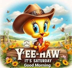 a yellow bird wearing a cowboy hat with the words yee - haw it's saturday good morning