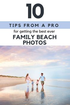 a family walking on the beach with text overlay that reads 10 tips from a pro for getting the best ever family beach photos