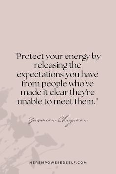 a quote that reads protect your energy by releasing the expectations you have from people who made it clear they're unable to meet them